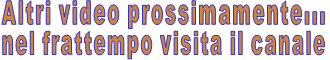 Altri video prossimamente... nel frattempo visita il canale